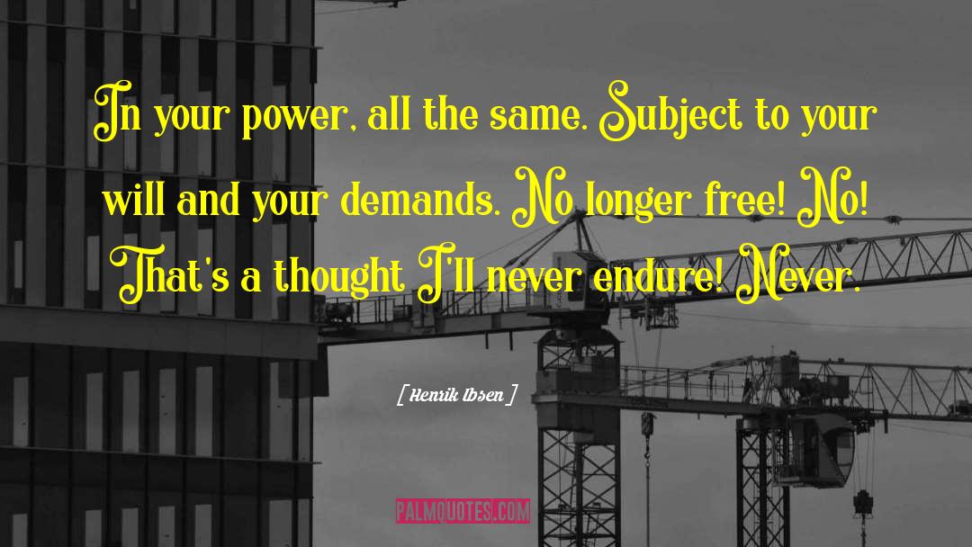 Henrik Ibsen Quotes: In your power, all the
