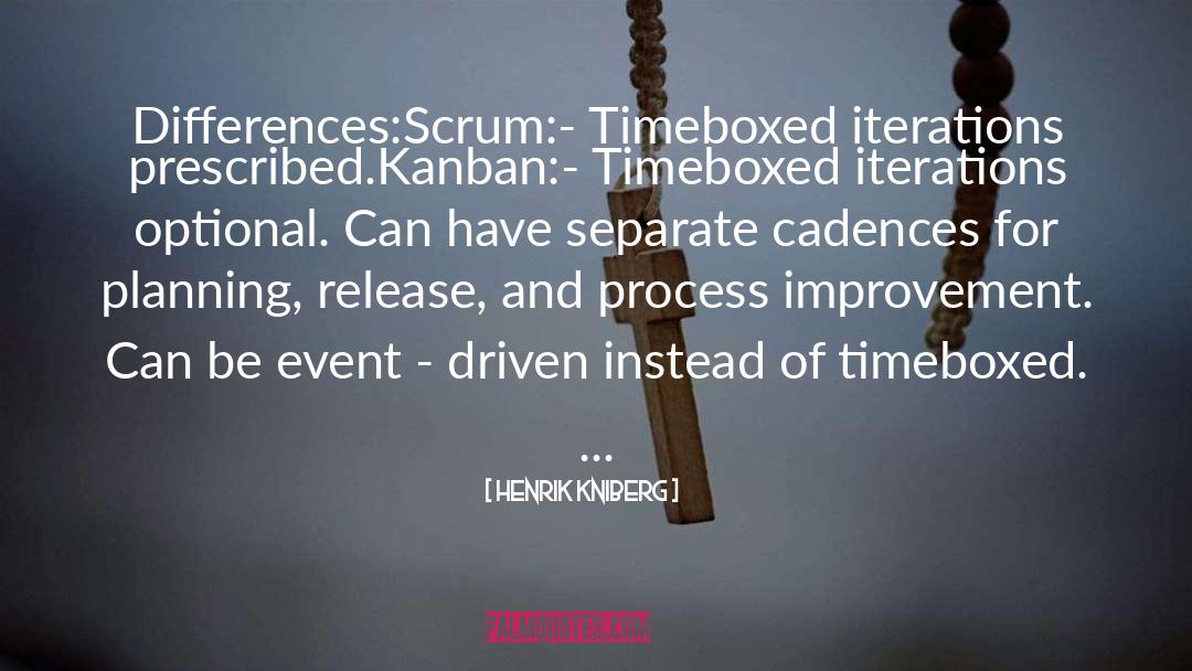 Henrik Kniberg Quotes: Differences:<br /><br />Scrum:<br />- Timeboxed