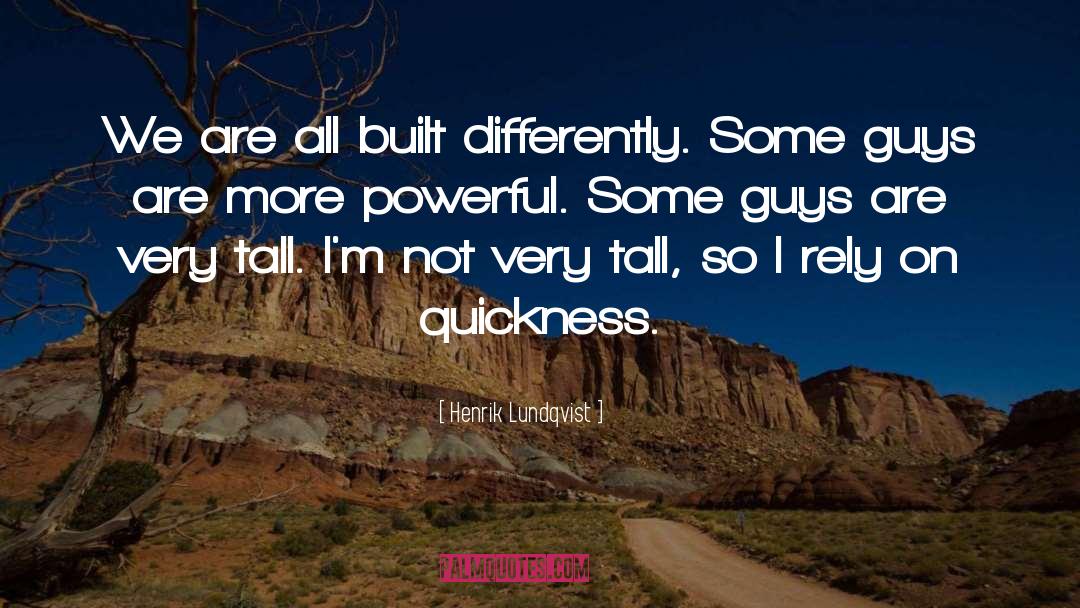 Henrik Lundqvist Quotes: We are all built differently.