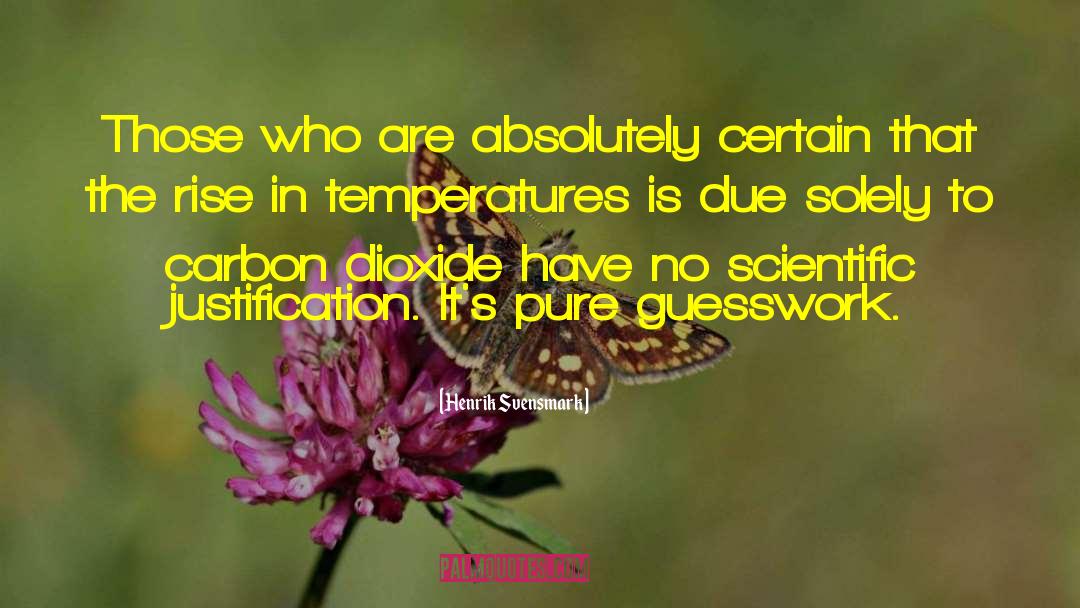 Henrik Svensmark Quotes: Those who are absolutely certain