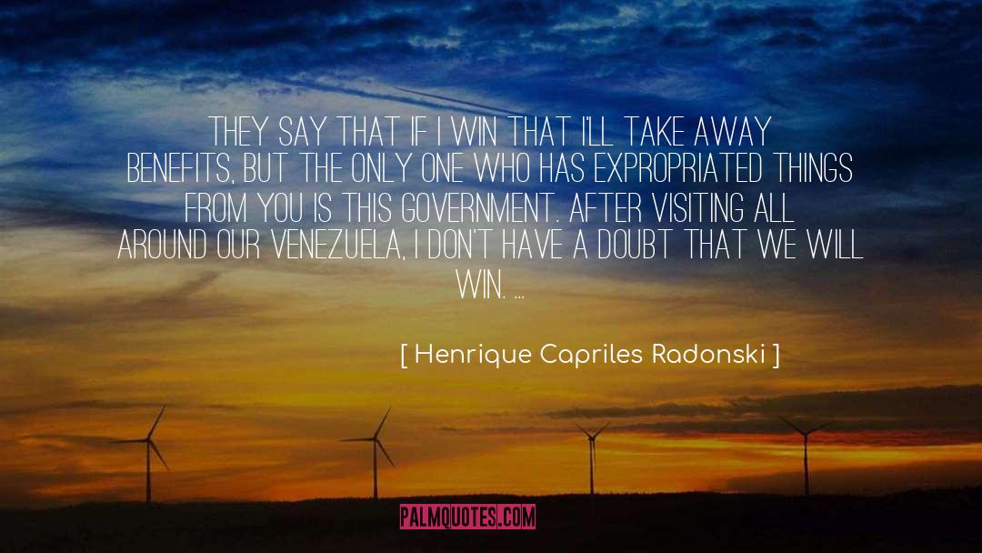 Henrique Capriles Radonski Quotes: They say that if I