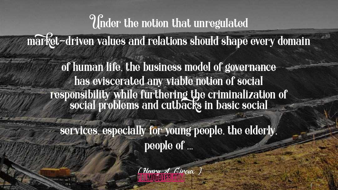 Henry A. Giroux Quotes: Under the notion that unregulated