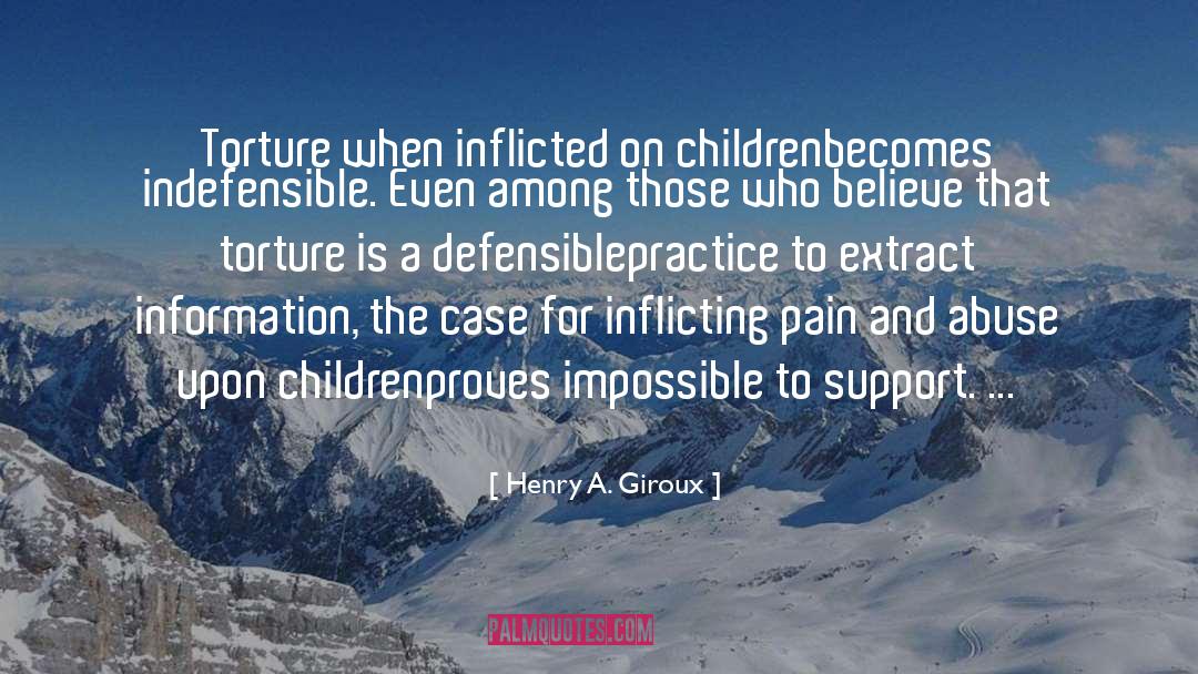 Henry A. Giroux Quotes: Torture when inflicted on children<br