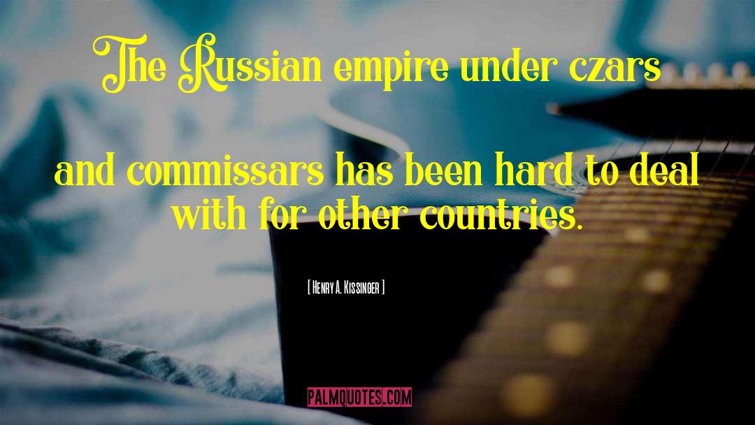 Henry A. Kissinger Quotes: The Russian empire under czars