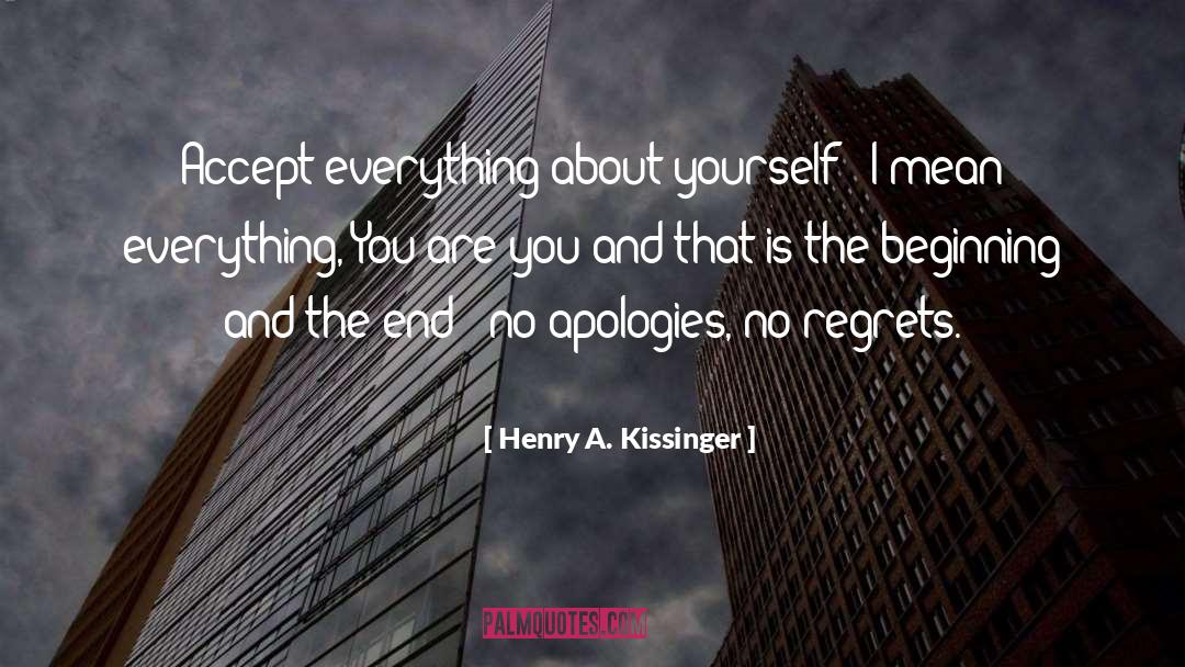 Henry A. Kissinger Quotes: Accept everything about yourself -