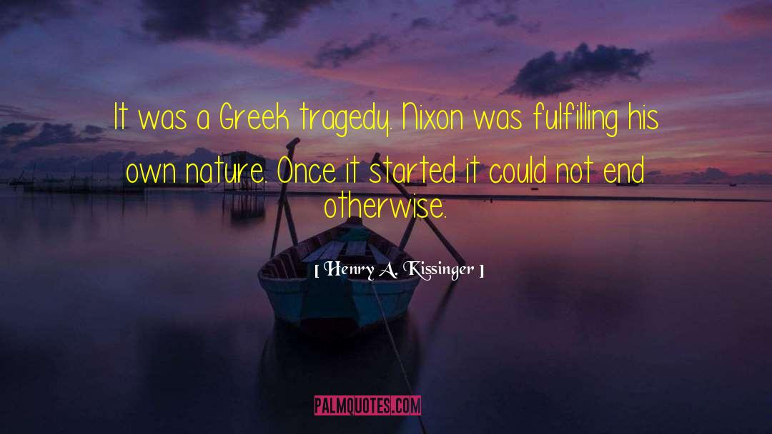 Henry A. Kissinger Quotes: It was a Greek tragedy.