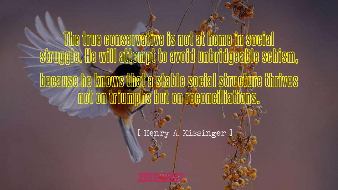 Henry A. Kissinger Quotes: The true conservative is not