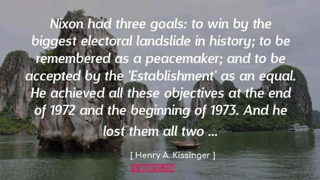 Henry A. Kissinger Quotes: Nixon had three goals: to