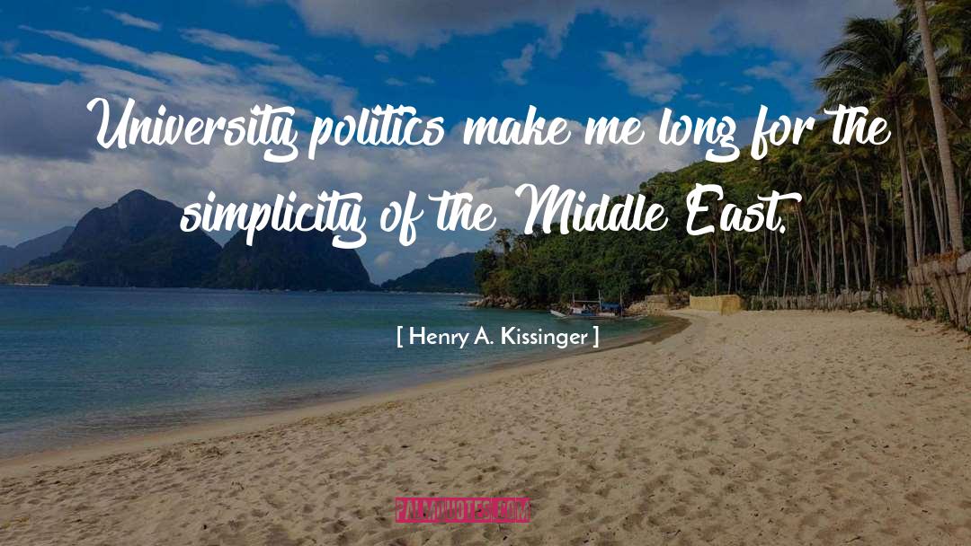 Henry A. Kissinger Quotes: University politics make me long