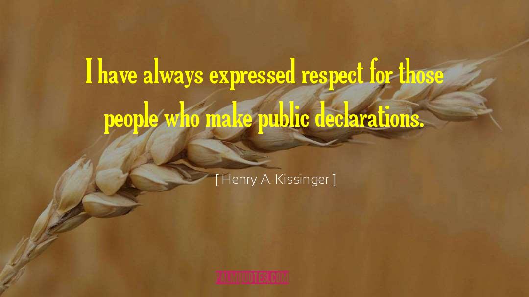 Henry A. Kissinger Quotes: I have always expressed respect