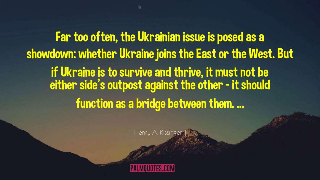 Henry A. Kissinger Quotes: Far too often, the Ukrainian