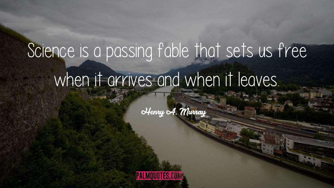 Henry A. Murray Quotes: Science is a passing fable