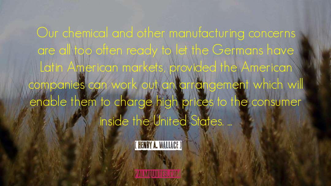 Henry A. Wallace Quotes: Our chemical and other manufacturing