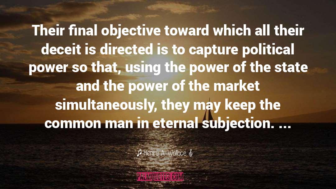 Henry A. Wallace Quotes: Their final objective toward which