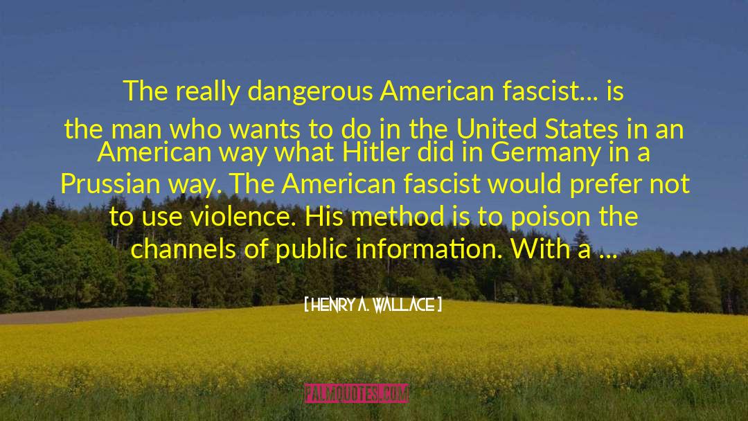 Henry A. Wallace Quotes: The really dangerous American fascist...