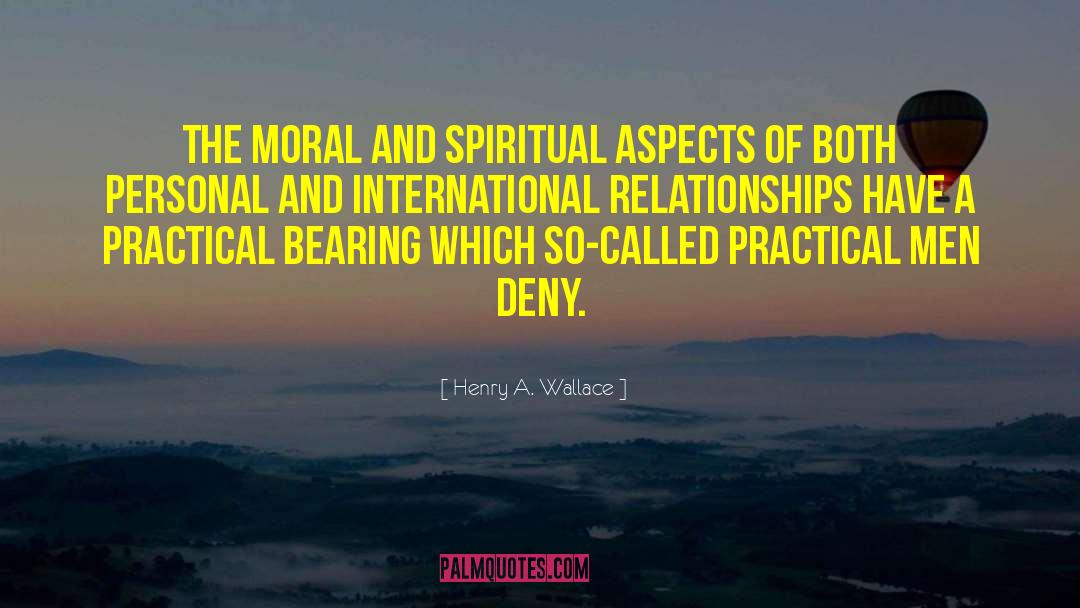 Henry A. Wallace Quotes: The moral and spiritual aspects
