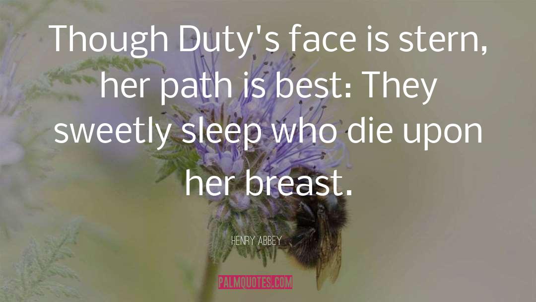 Henry Abbey Quotes: Though Duty's face is stern,