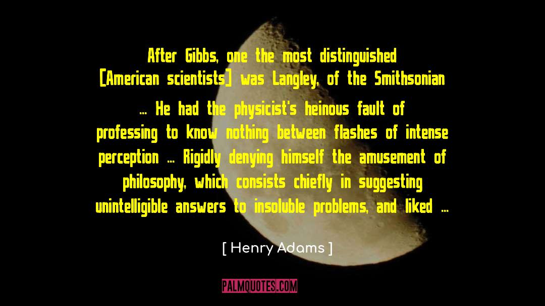 Henry Adams Quotes: After Gibbs, one the most
