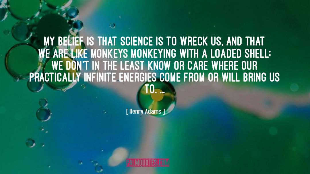 Henry Adams Quotes: My belief is that science