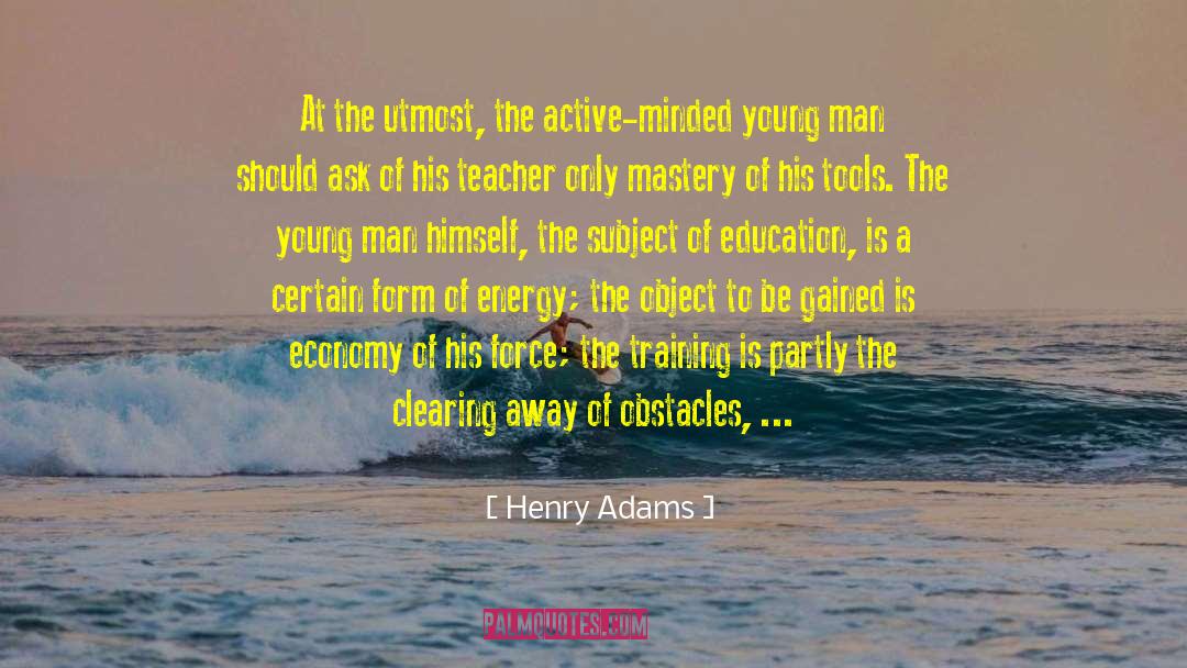Henry Adams Quotes: At the utmost, the active-minded