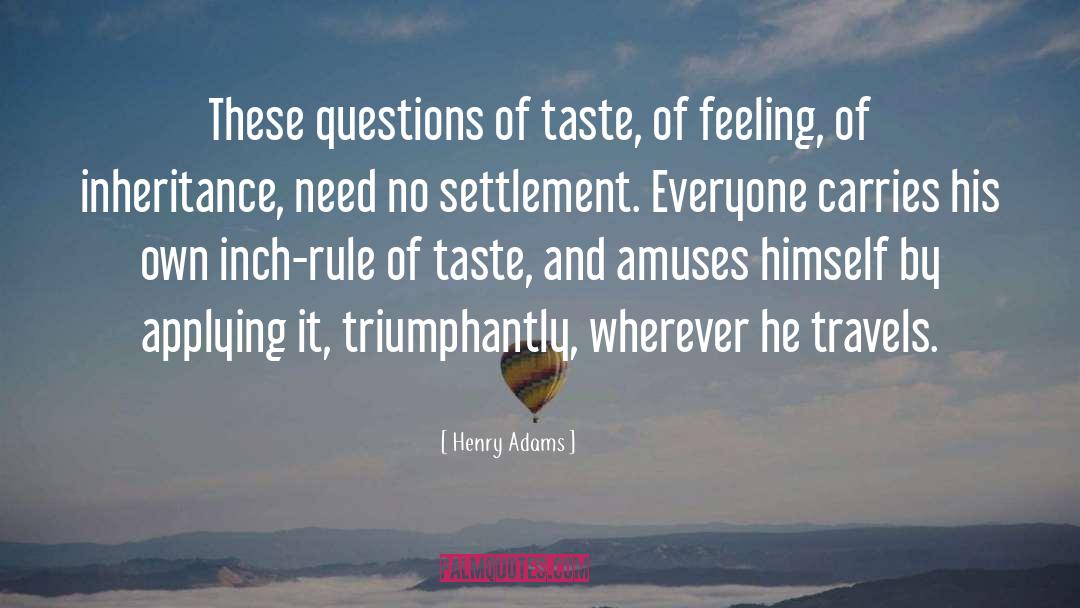 Henry Adams Quotes: These questions of taste, of