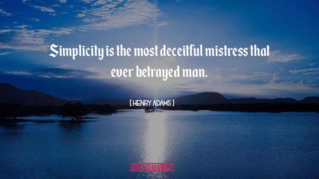 Henry Adams Quotes: Simplicity is the most deceitful