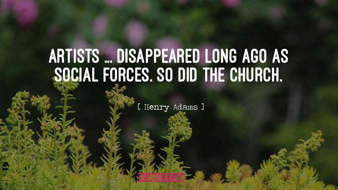 Henry Adams Quotes: Artists ... disappeared long ago