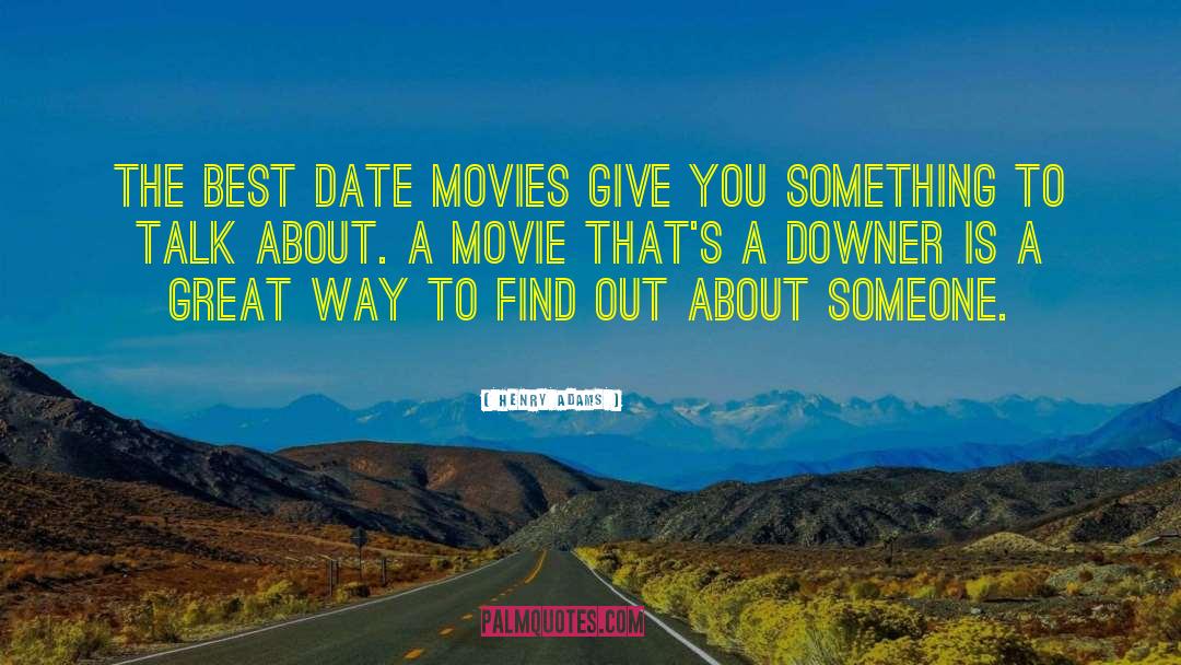 Henry Adams Quotes: The best date movies give
