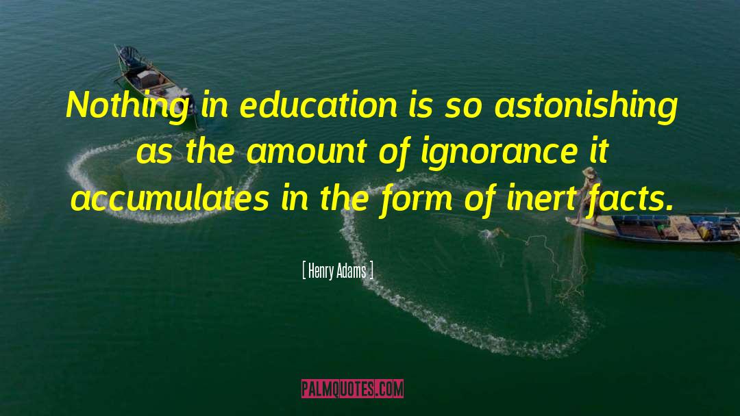 Henry Adams Quotes: Nothing in education is so