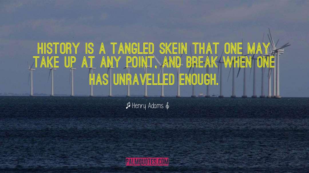 Henry Adams Quotes: History is a tangled skein