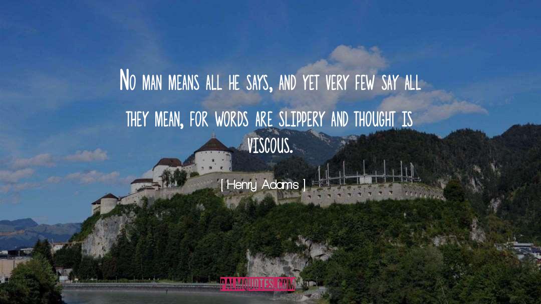 Henry Adams Quotes: No man means all he