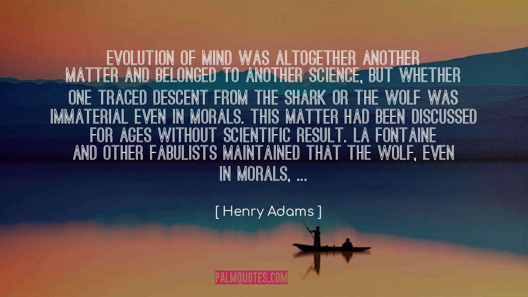 Henry Adams Quotes: Evolution of mind was altogether