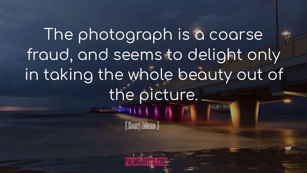 Henry Adams Quotes: The photograph is a coarse
