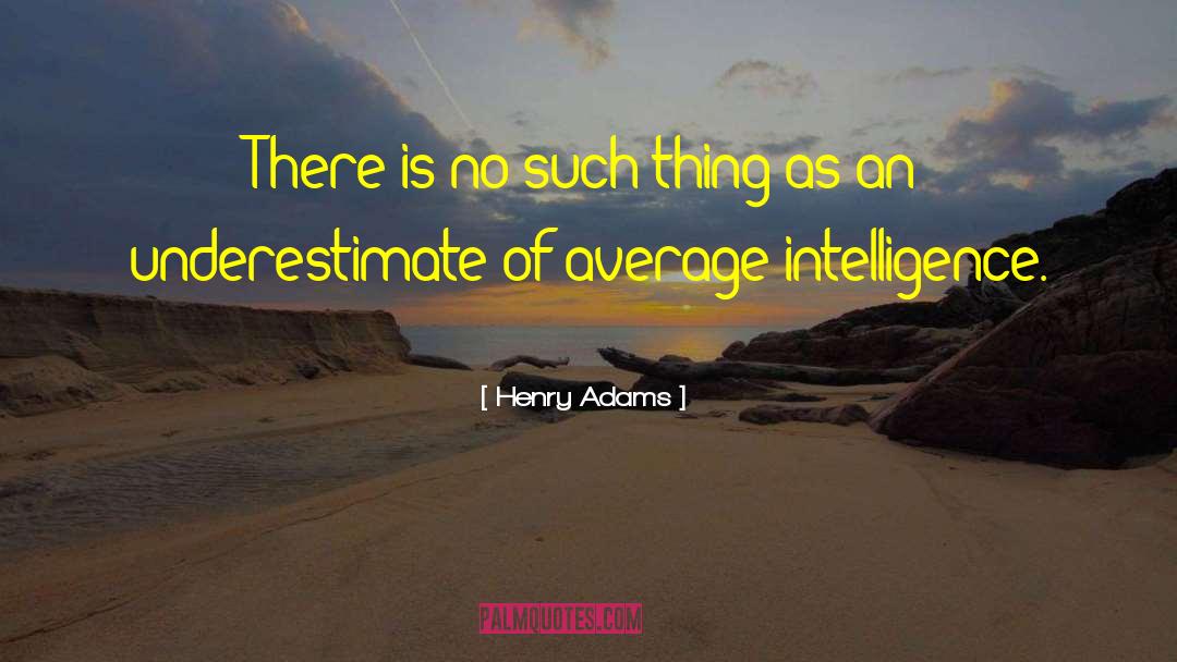 Henry Adams Quotes: There is no such thing