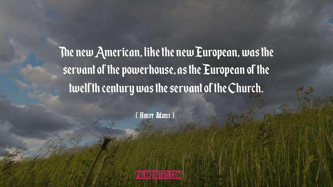 Henry Adams Quotes: The new American, like the