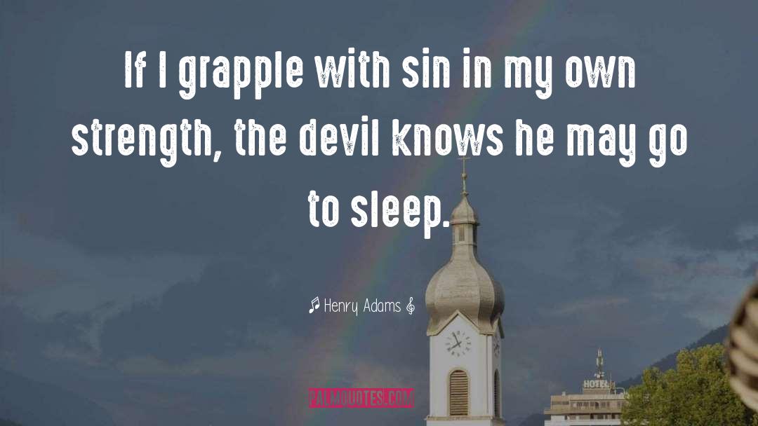 Henry Adams Quotes: If I grapple with sin