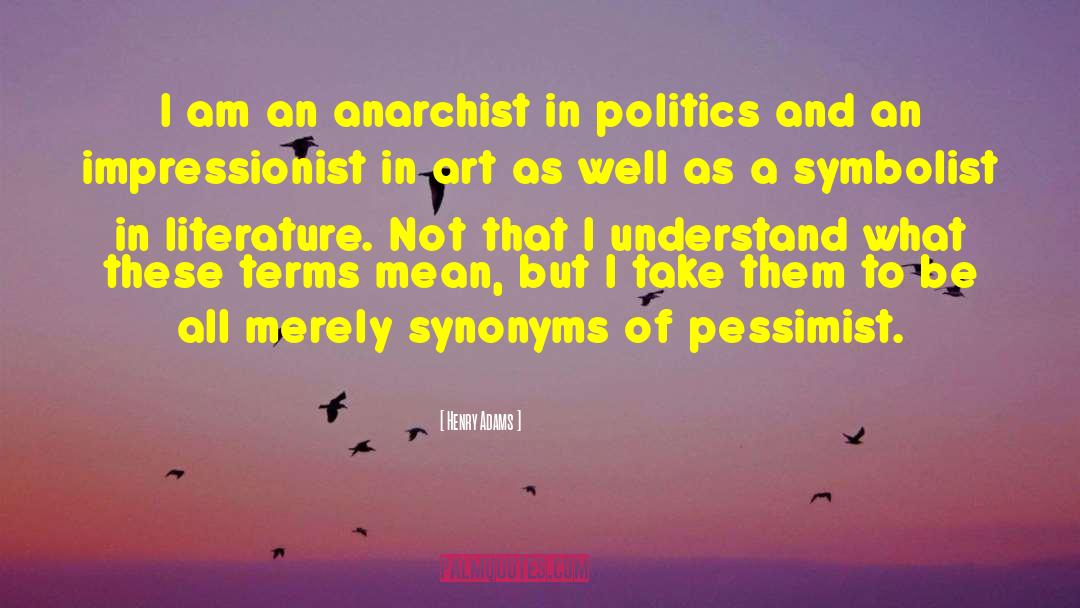 Henry Adams Quotes: I am an anarchist in