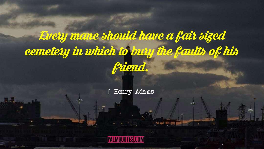 Henry Adams Quotes: Every mane should have a