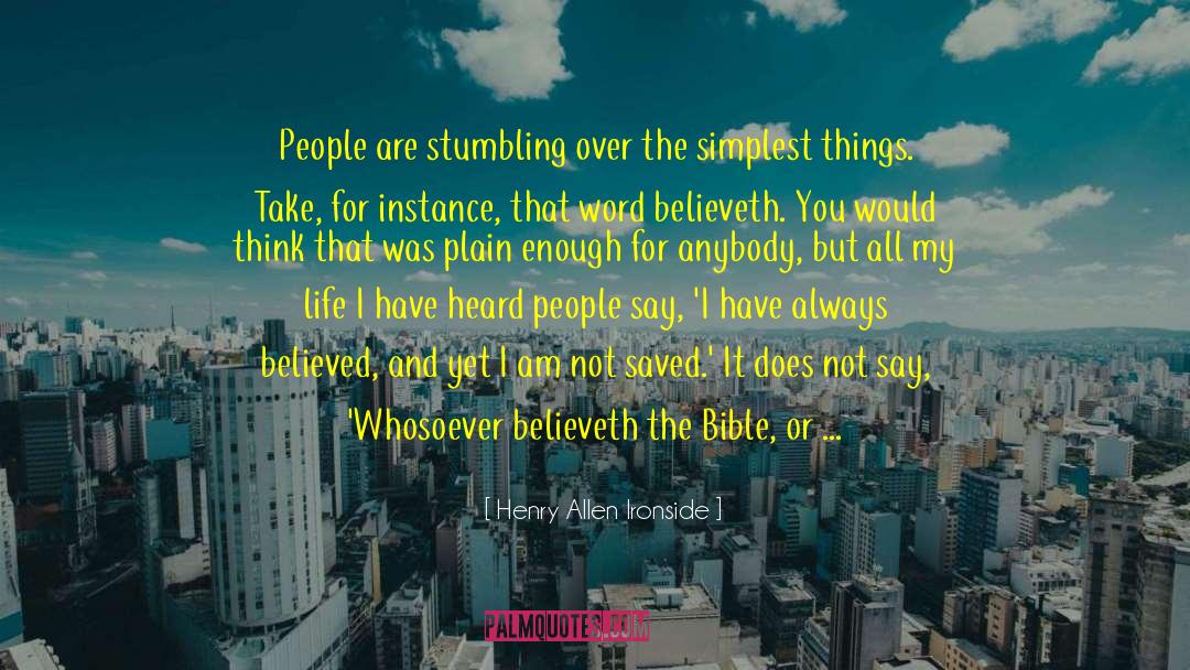 Henry Allen Ironside Quotes: People are stumbling over the