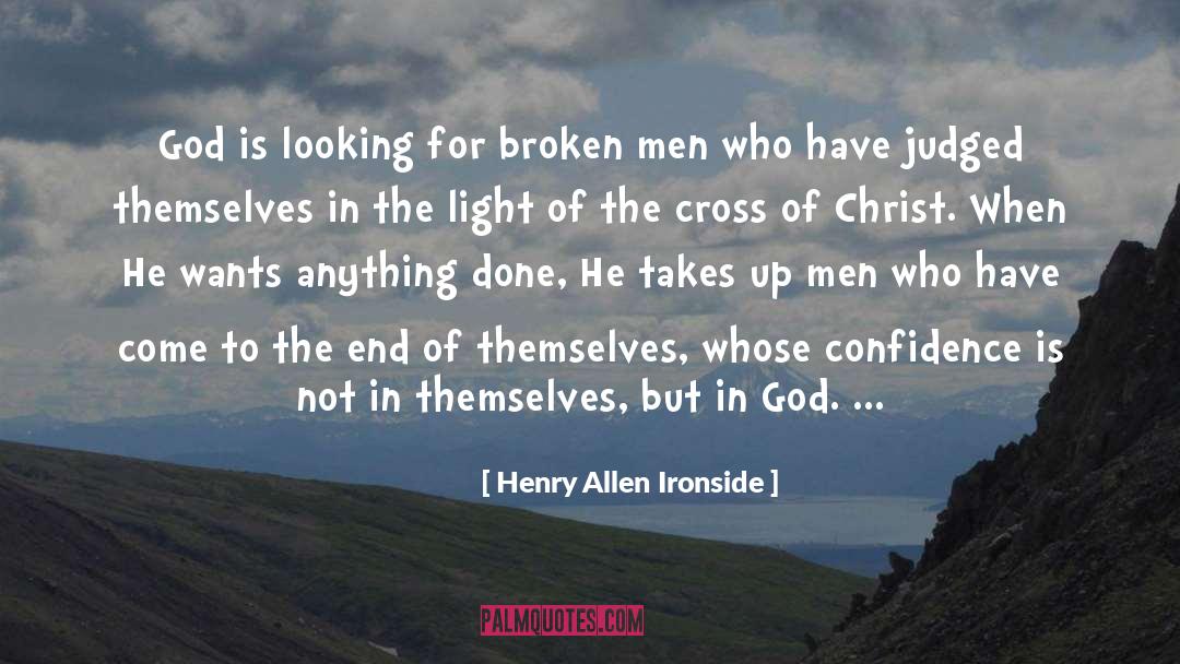 Henry Allen Ironside Quotes: God is looking for broken