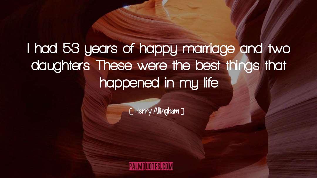 Henry Allingham Quotes: I had 53 years of