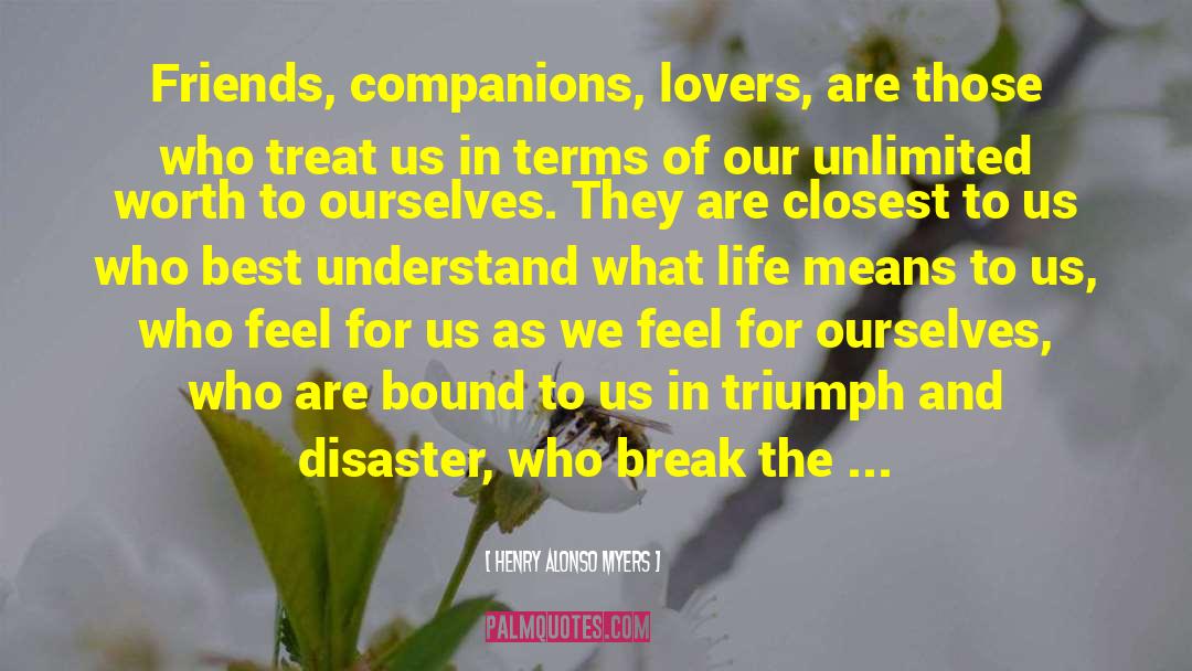 Henry Alonso Myers Quotes: Friends, companions, lovers, are those