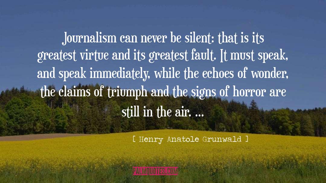 Henry Anatole Grunwald Quotes: Journalism can never be silent: