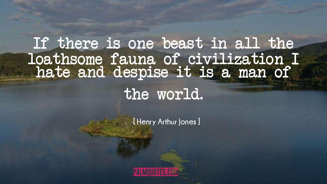 Henry Arthur Jones Quotes: If there is one beast