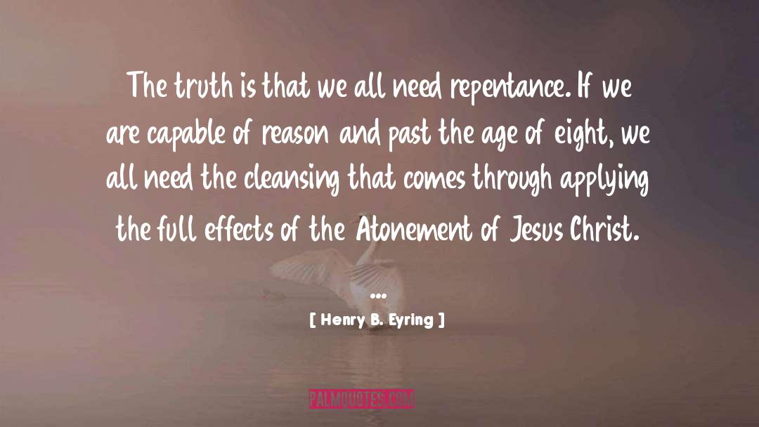 Henry B. Eyring Quotes: The truth is that we