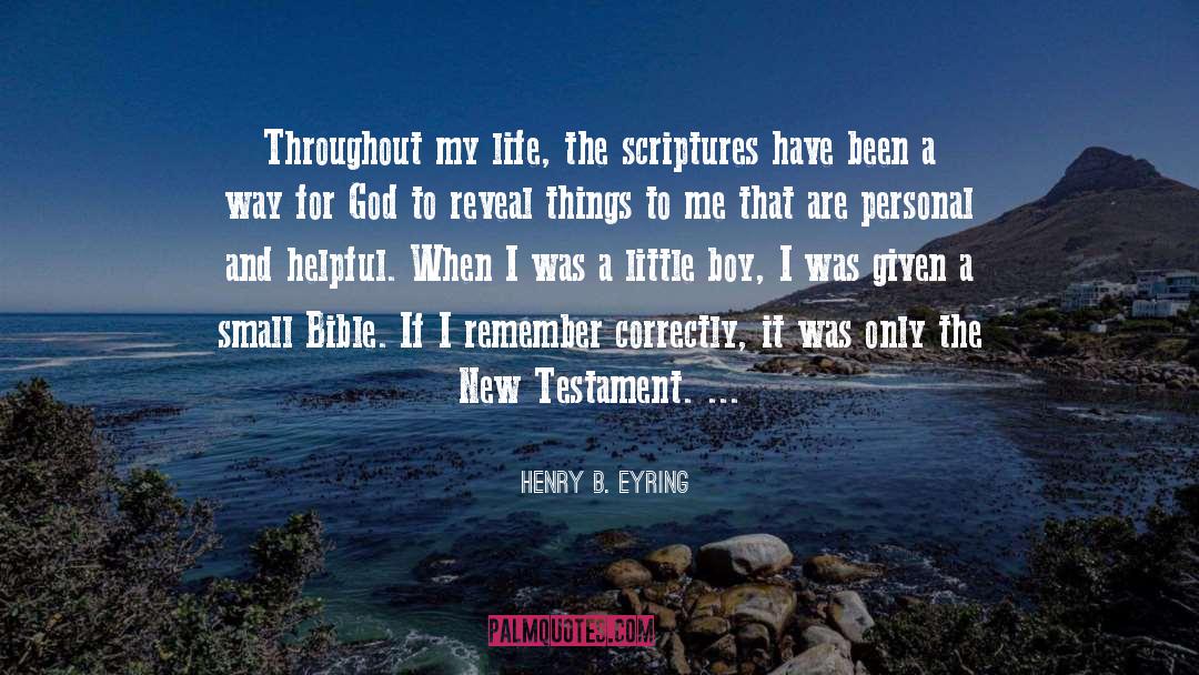 Henry B. Eyring Quotes: Throughout my life, the scriptures