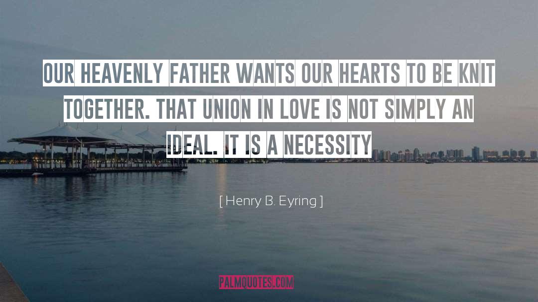 Henry B. Eyring Quotes: Our Heavenly Father wants our