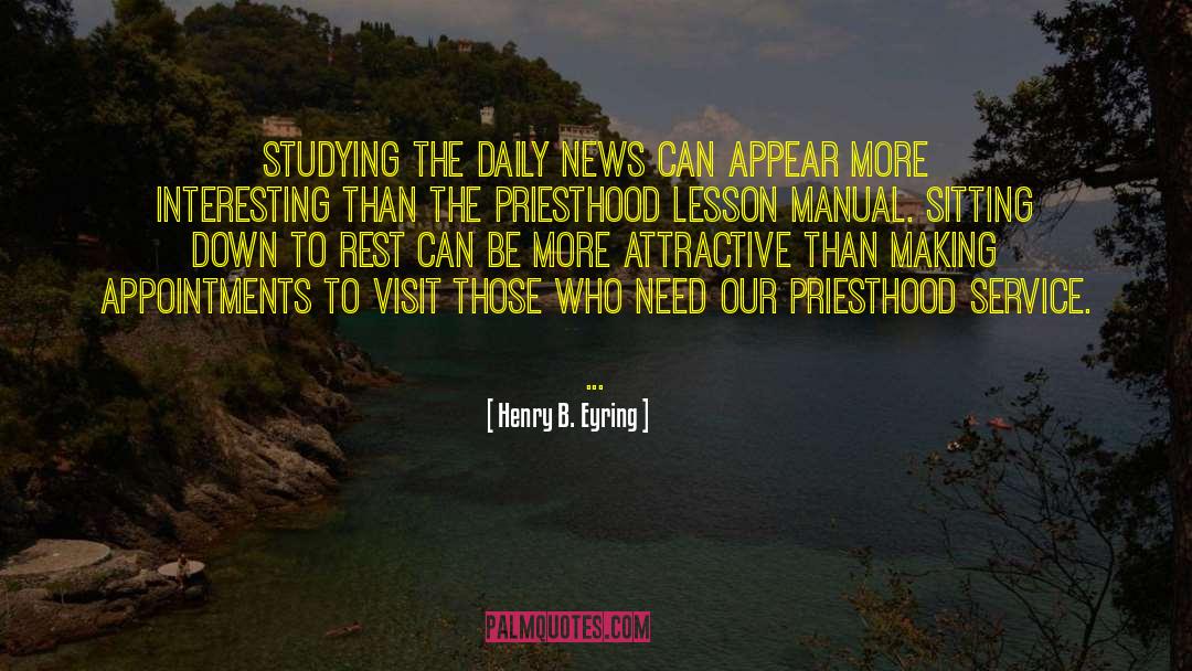 Henry B. Eyring Quotes: Studying the daily news can
