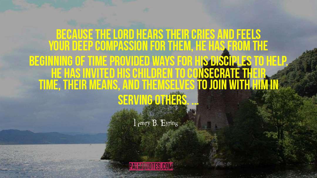 Henry B. Eyring Quotes: Because the Lord hears their