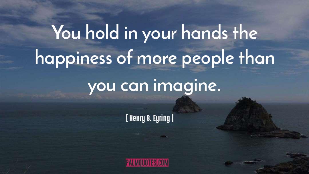 Henry B. Eyring Quotes: You hold in your hands